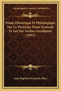 Etude Historique Et Philologique Sur Le Participe Passe Francais Et Sur Ses Verbes Auxiliaires (1852)