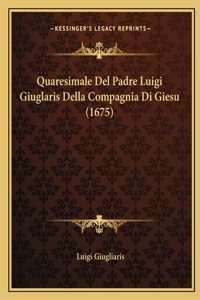 Quaresimale Del Padre Luigi Giuglaris Della Compagnia Di Giesu (1675)