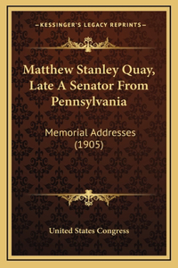 Matthew Stanley Quay, Late A Senator From Pennsylvania