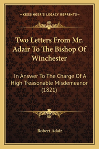 Two Letters From Mr. Adair To The Bishop Of Winchester