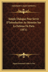 Simple Dialogue Pour Servir D'Introduction Au Memoire Sur La Defense De Paris (1871)