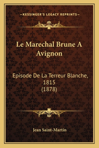 Le Marechal Brune A Avignon: Episode De La Terreur Blanche, 1815 (1878)