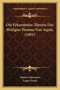 Die Erkenntniss-Theorie Des Heiligen Thomas Von Aquin (1861)