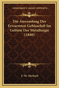 Die Anwendung Der Erwarmten Geblaseluft Im Gebiete Der Metallurgie (1840)
