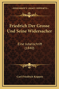 Friedrich Der Grosse Und Seine Widersacher: Eine Jubelschrift (1840)