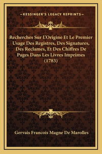 Recherches Sur L'Origine Et Le Premier Usage Des Registres, Des Signatures, Des Reclames, Et Des Chiffres De Pages Dans Les Livres Imprimes (1783)