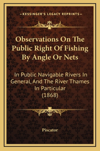 Observations On The Public Right Of Fishing By Angle Or Nets