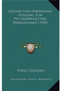 Eduard Von Hartmanns Stellung Zum Psychophysischen Parallelismus (1905)