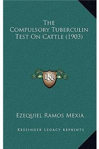 The Compulsory Tuberculin Test On Cattle (1903)