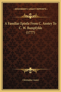 A Familiar Epistle From C. Anstey To C. W. Bampfylde (1777)