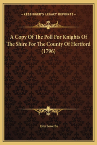 A Copy Of The Poll For Knights Of The Shire For The County Of Hertford (1796)