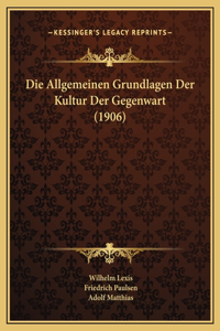 Die Allgemeinen Grundlagen Der Kultur Der Gegenwart (1906)