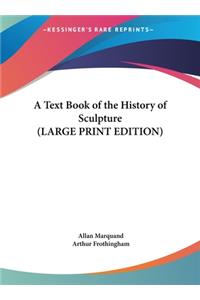 Text Book of the History of Sculpture (LARGE PRINT EDITION)