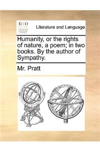 Humanity, or the rights of nature, a poem; in two books. By the author of Sympathy.