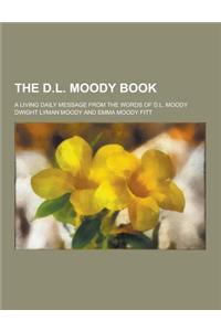 The D.L. Moody Book; A Living Daily Message from the Words of D.L. Moody