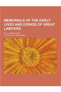 Memorials of the Early Lives and Doings of Great Lawyers; By C.L. Brightwell
