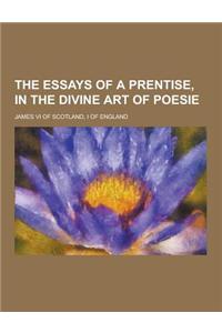 The Essays of a Prentise, in the Divine Art of Poesie