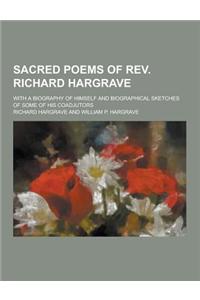 Sacred Poems of REV. Richard Hargrave; With a Biography of Himself and Biographical Sketches of Some of His Coadjutors