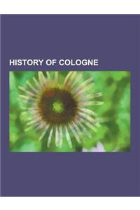 History of Cologne: Eau de Cologne, Cologne War, History of the Jews in Cologne, Bombing of Cologne in World War II, Cologne Charterhouse,