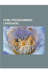 Cfml Programming Language: Adobe Coldfusion, Adobe Coldfusion Builder, Blogcfc, Bluedragon, Cfeclipse, Cfscript, Cfunit, Coldbox Platform, Coldfu