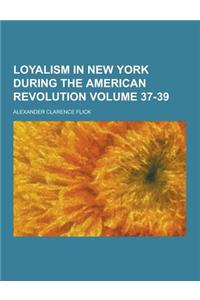 Loyalism in New York During the American Revolution Volume 37-39