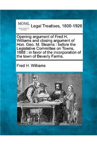 Opening Argument of Fred H. Williams and Closing Argument of Hon. Geo. M. Stearns: Before the Legislative Committee on Towns, 1888: In Favor of the Incorporation of the Town of Beverly Farms.