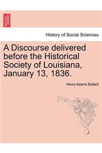 A Discourse Delivered Before the Historical Society of Louisiana, January 13, 1836.