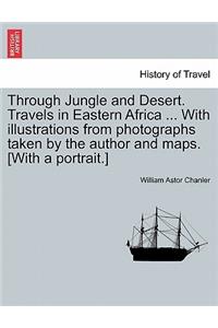Through Jungle and Desert. Travels in Eastern Africa ... With illustrations from photographs taken by the author and maps. [With a portrait.]