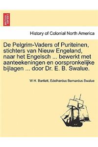 De Pelgrim-Vaders of Puriteinen, stichters van Nieuw Engeland, naar het Engelsch ... bewerkt met aanteekeningen en oorspronkelijke bijlagen ... door Dr. E. B. Swalue.