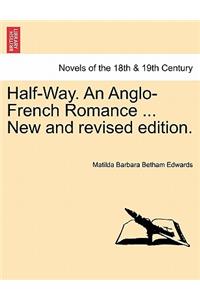 Half-Way. an Anglo-French Romance ... New and Revised Edition.