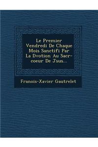 Le Premier Vendredi de Chaque Mois Sanctifi Par La D Votion Au Sacr -Coeur de J Sus...