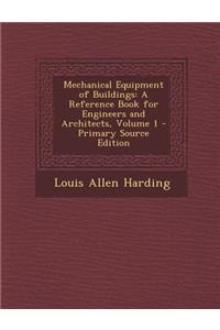 Mechanical Equipment of Buildings: A Reference Book for Engineers and Architects, Volume 1