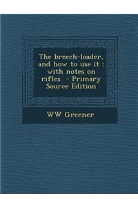 The Breech-Loader, and How to Use It: With Notes on Rifles