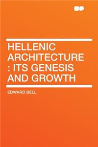 Hellenic Architecture: Its Genesis and Growth