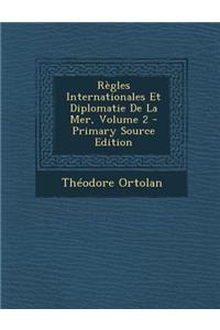 Regles Internationales Et Diplomatie de La Mer, Volume 2 - Primary Source Edition