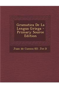 Gramatica de La Lengua Griega - Primary Source Edition