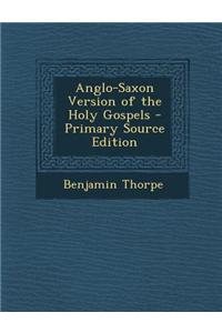 Anglo-Saxon Version of the Holy Gospels
