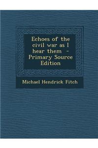Echoes of the Civil War as I Hear Them