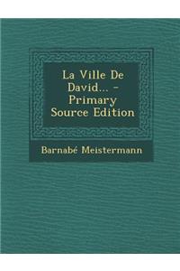 La Ville de David... - Primary Source Edition