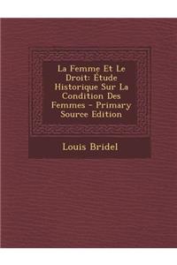 La Femme Et Le Droit: Etude Historique Sur La Condition Des Femmes - Primary Source Edition