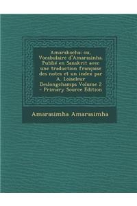 Amarakocha; Ou, Vocabulaire D'Amarasinha. Publie En Sanskrit Avec Une Traduction Francaise Des Notes Et Un Index Par A. Loiseleur Deslongchamps Volume