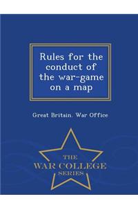 Rules for the Conduct of the War-Game on a Map - War College Series