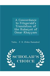 A Concordance to Fitzgerald's Translation of the Rubaiyat of Omar Khayyam - Scholar's Choice Edition