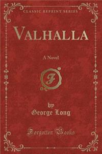 Valhalla: A Novel (Classic Reprint)