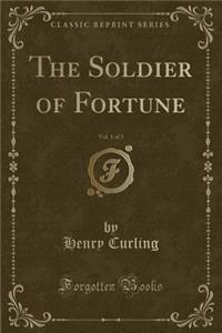 The Soldier of Fortune, Vol. 1 of 3 (Classic Reprint)