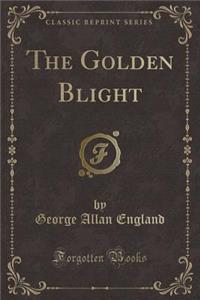 The Golden Blight (Classic Reprint)