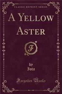 A Yellow Aster (Classic Reprint)