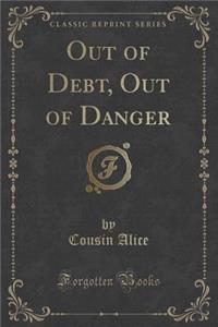 Out of Debt, Out of Danger (Classic Reprint)