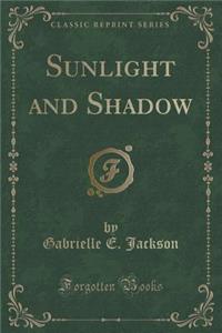 Sunlight and Shadow (Classic Reprint)