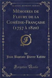 Mémoires de Fleury de la Comédie-Française (1757 À 1820), Vol. 5 (Classic Reprint)